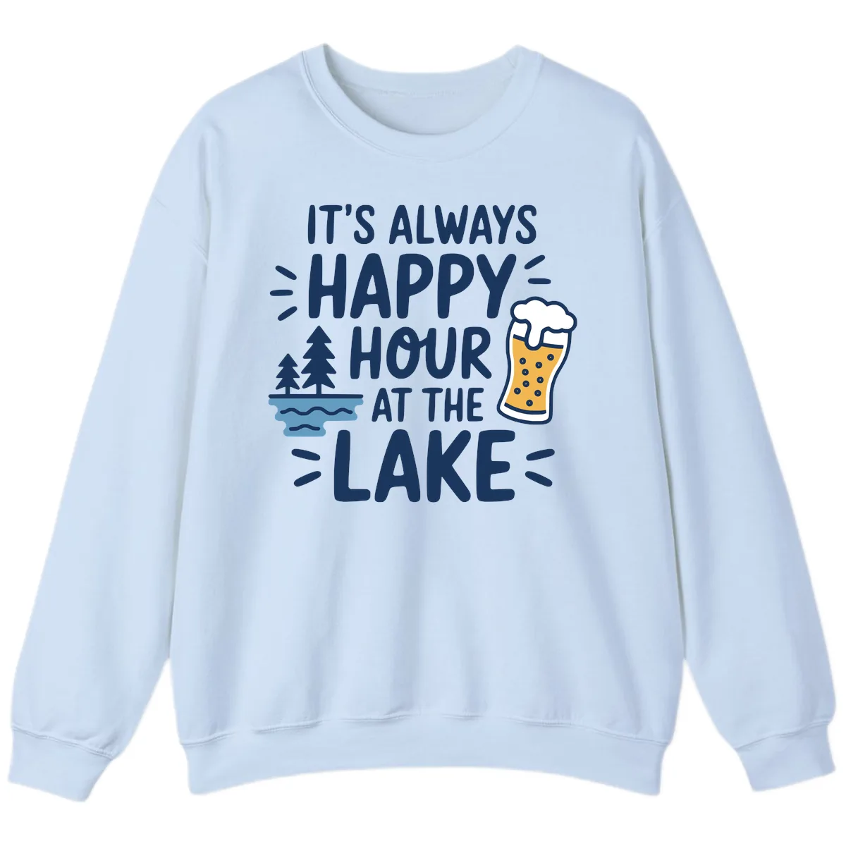 It's Always Happy Hour At The Lake Sweatshirt in Light Blue