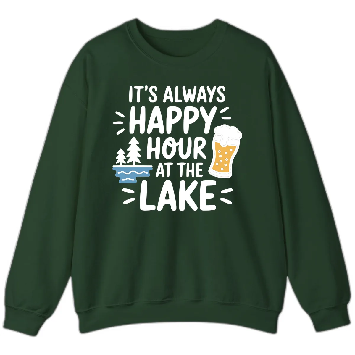 It's Always Happy Hour At The Lake Sweatshirt in Forest Green