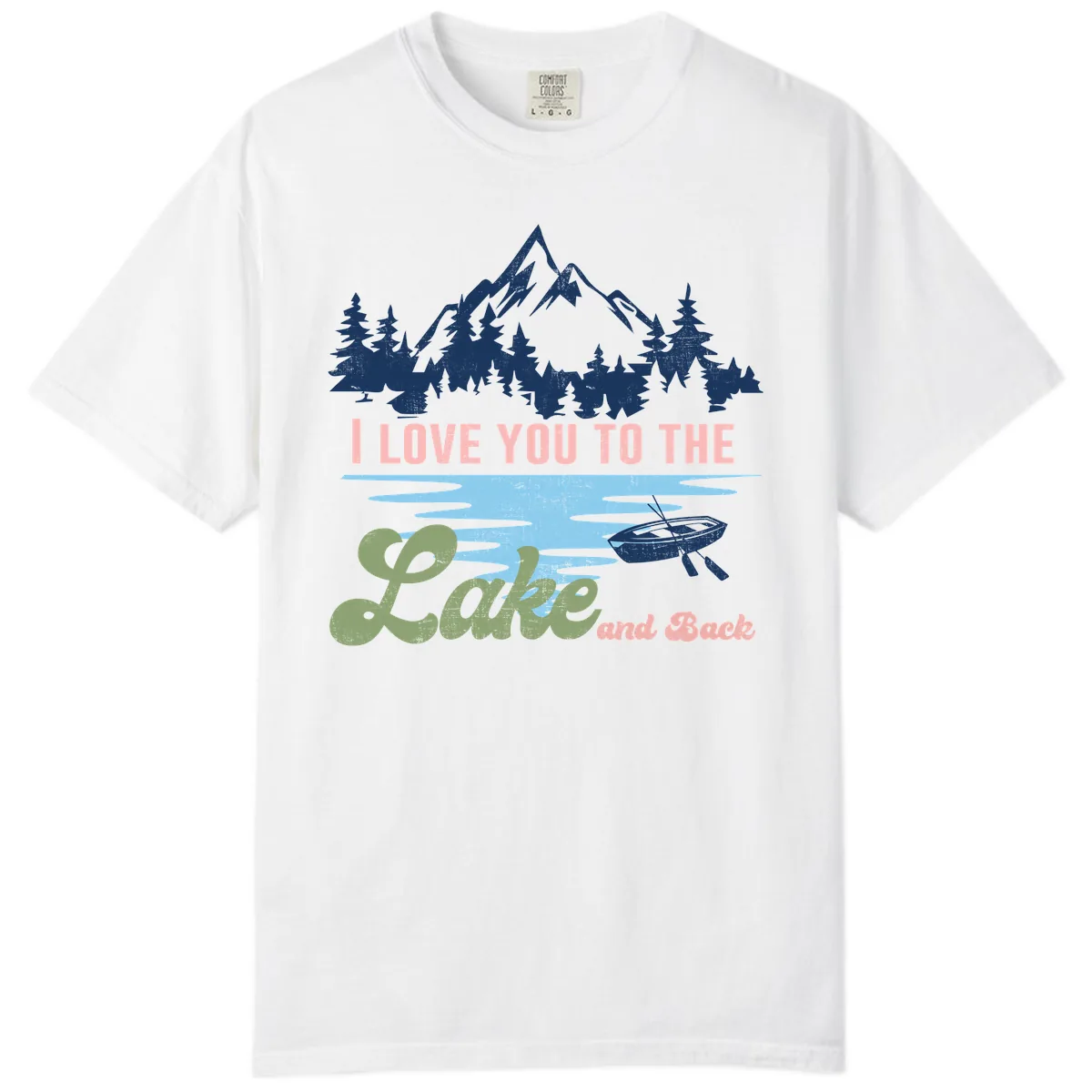 I Love You To The Lake And Back Comfort Color in White