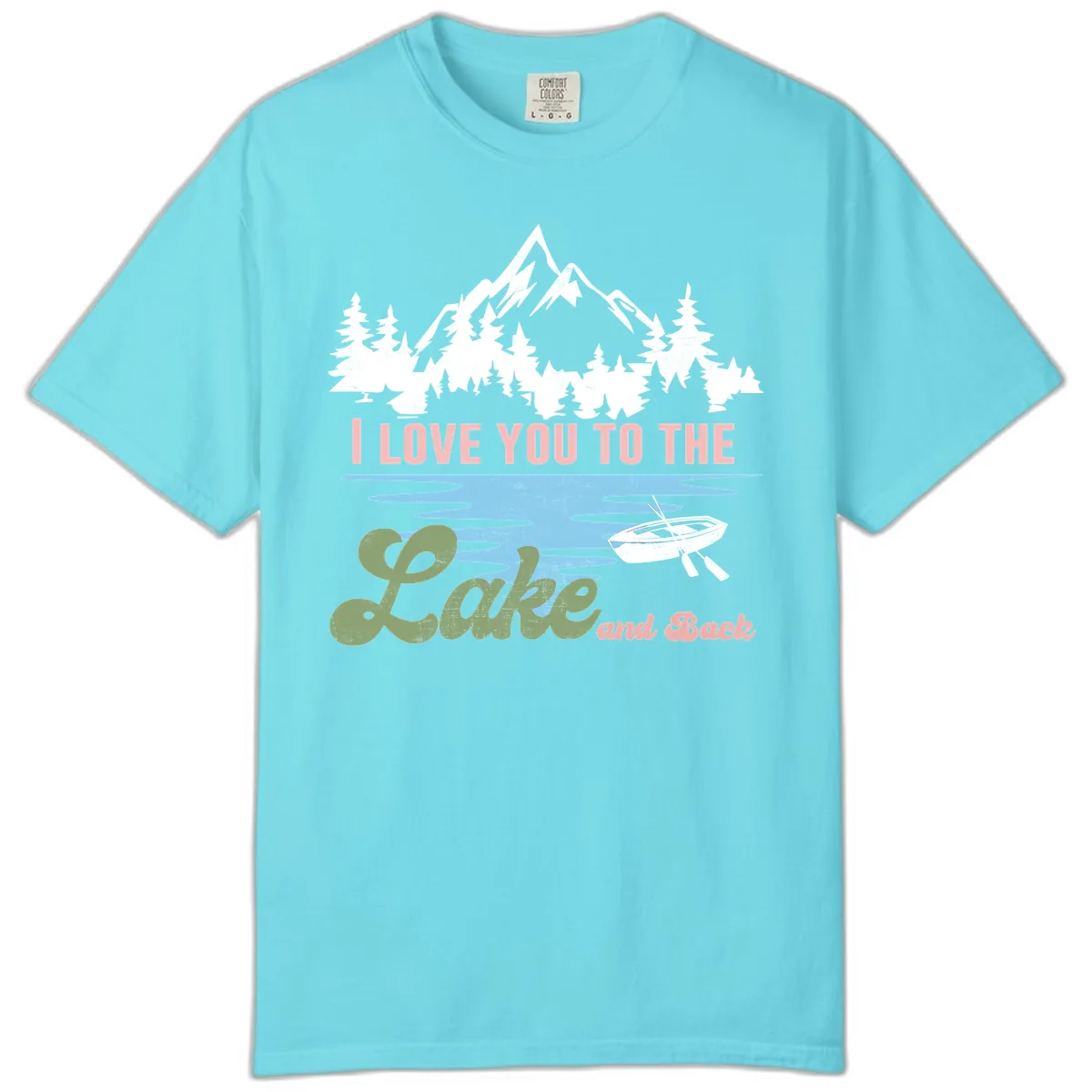 I Love You To The Lake And Back Comfort Color in Lagoon Blue