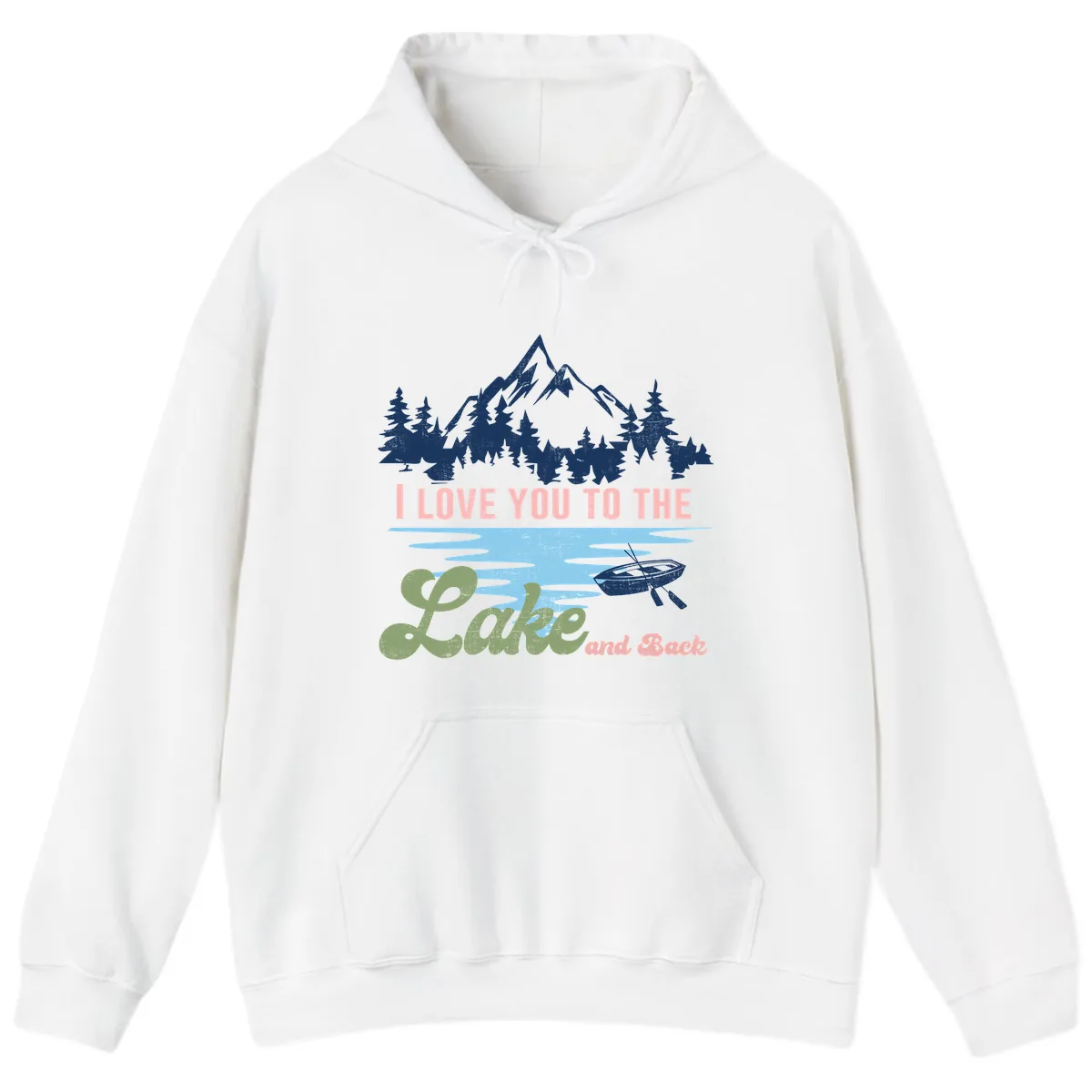 I Love You To The Lake And Back Hoodie in White