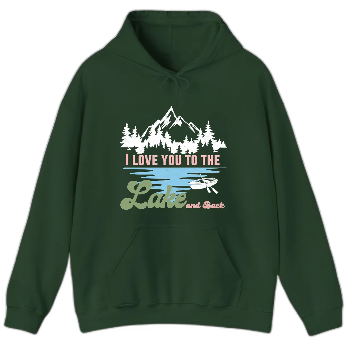 I Love You To The Lake And Back Hoodie in Forest Green