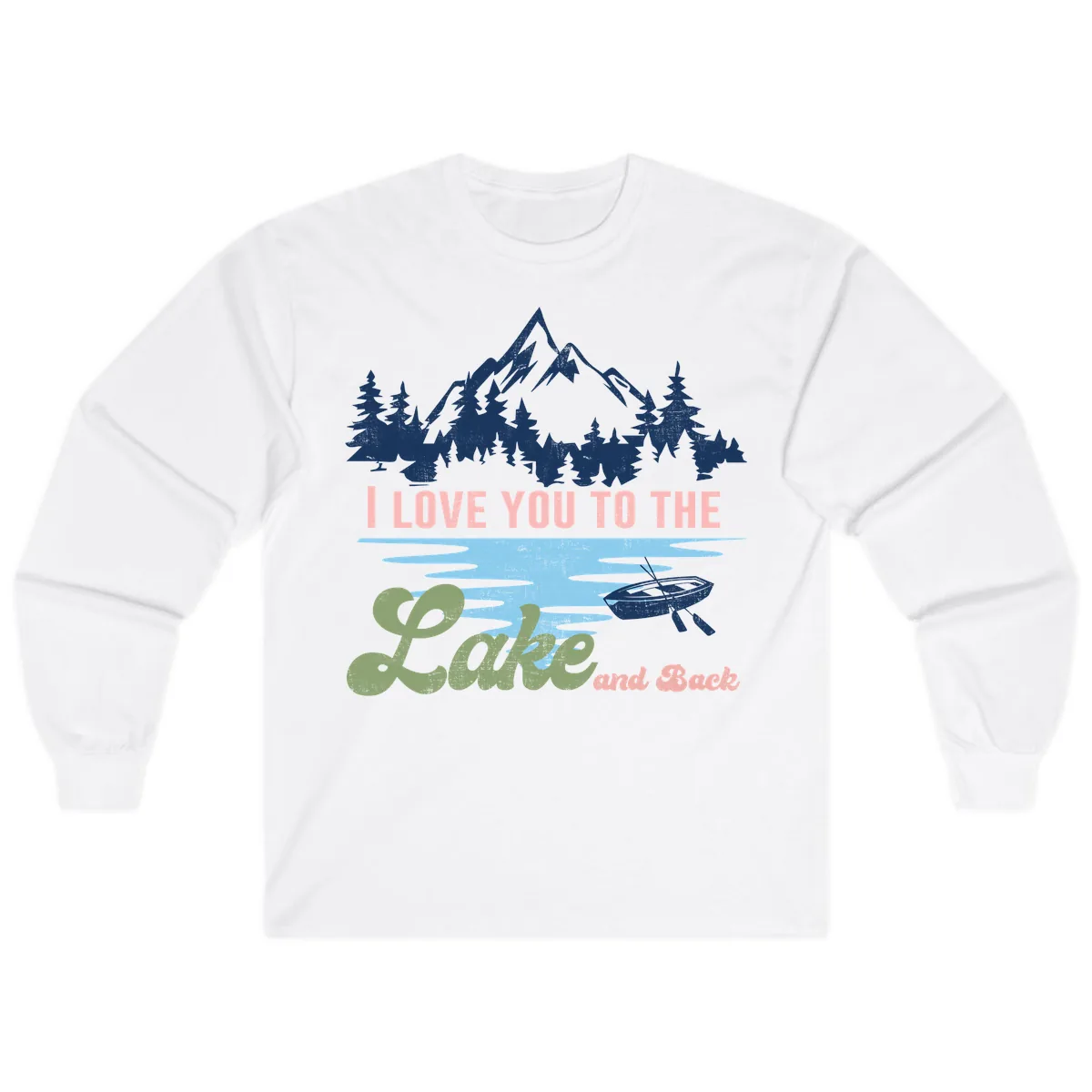 I Love You To The Lake And Back Long Sleeve in White