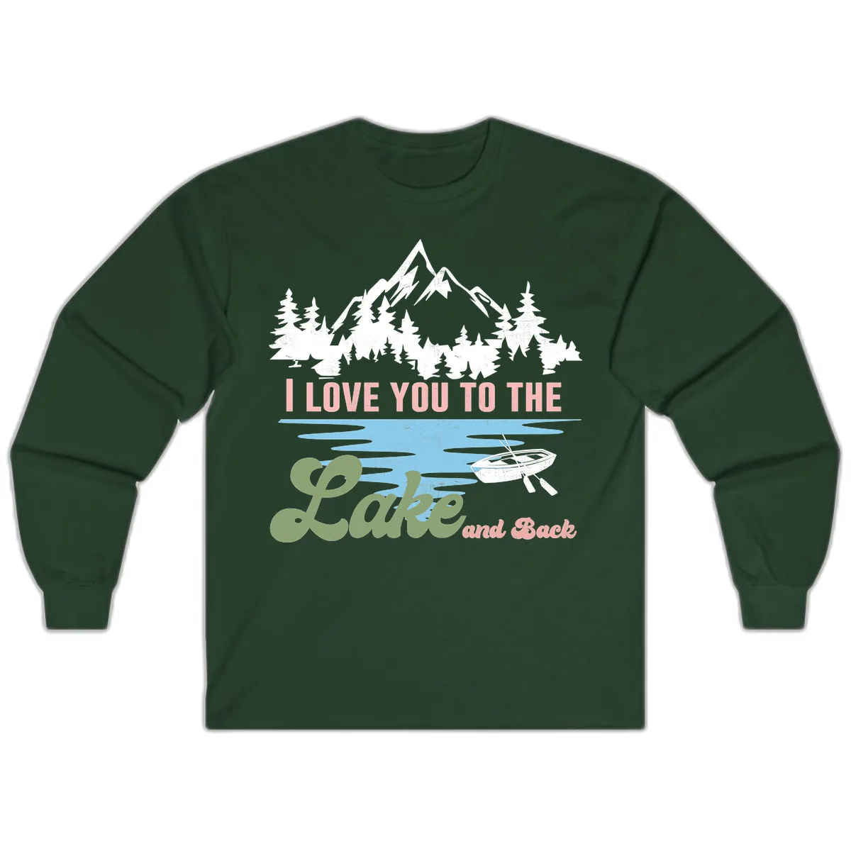 I Love You To The Lake And Back Long Sleeve in Forest Green