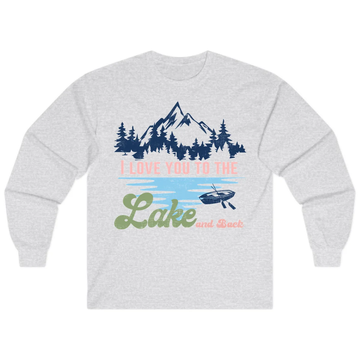 I Love You To The Lake And Back Long Sleeve in Ash