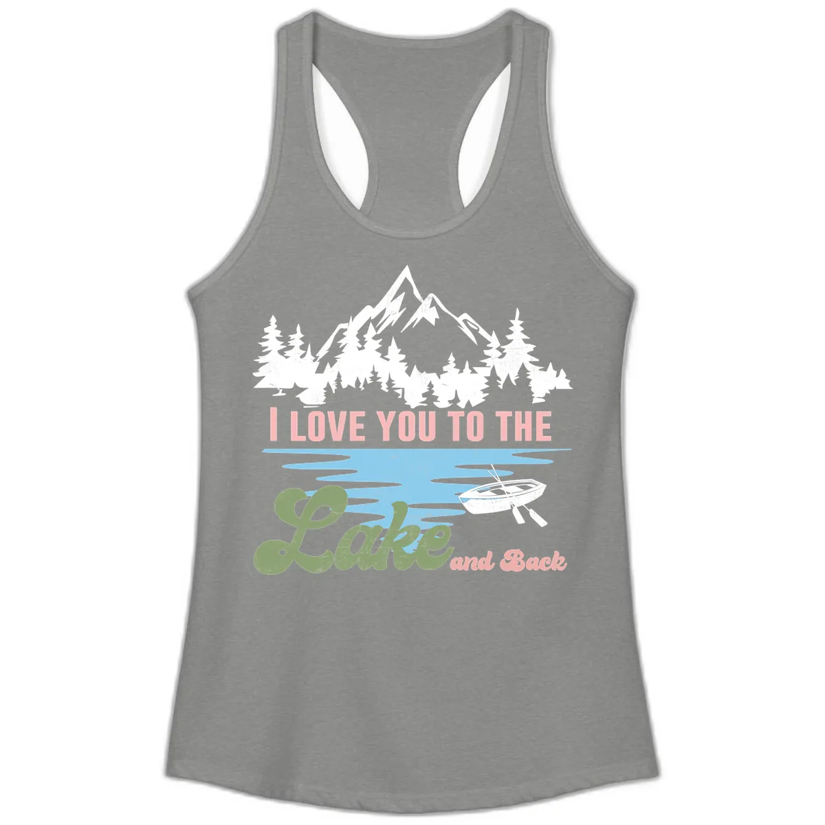 I Love You To The Lake And Back Ladies Tank in Heather Grey