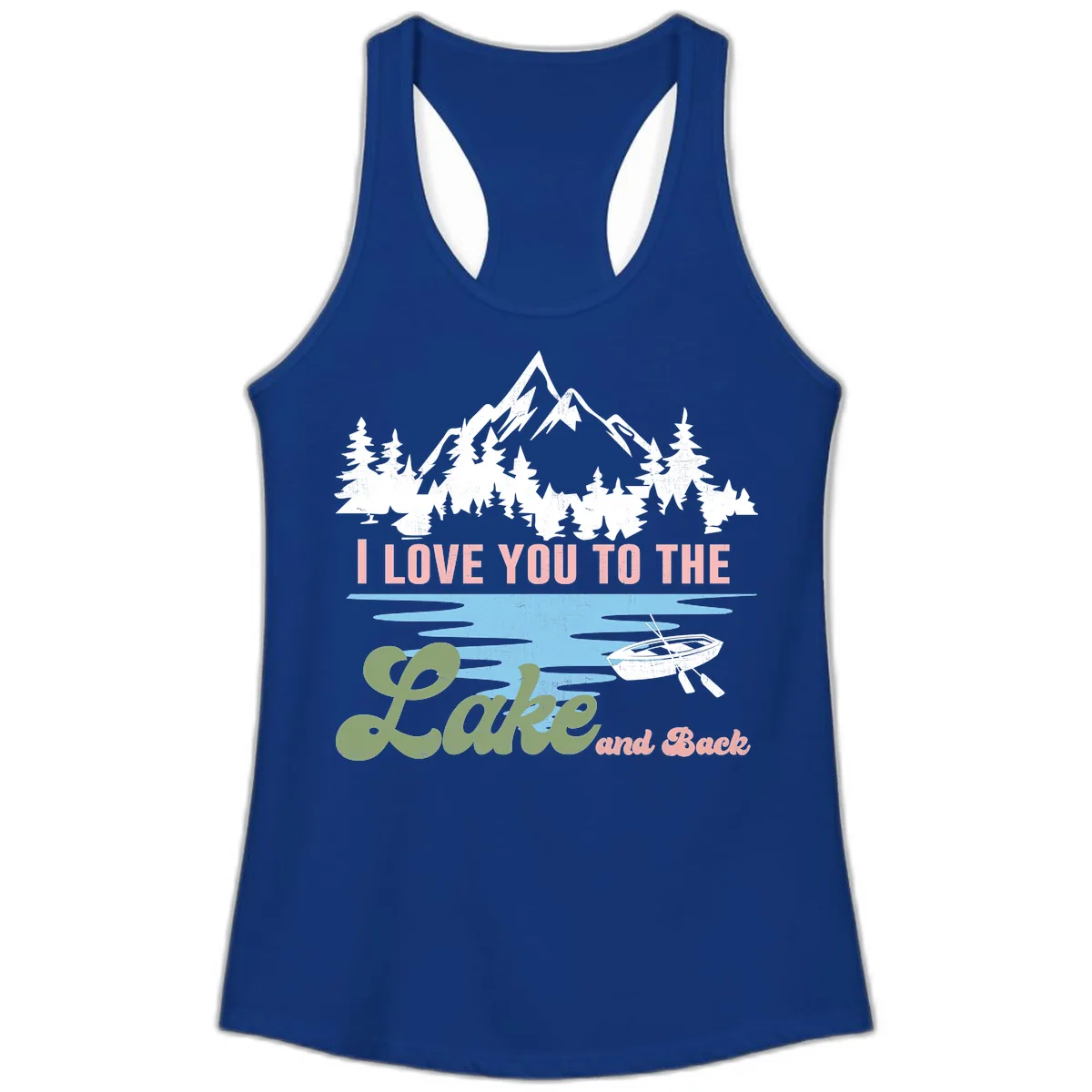 I Love You To The Lake And Back Ladies Tank in Solid Royal