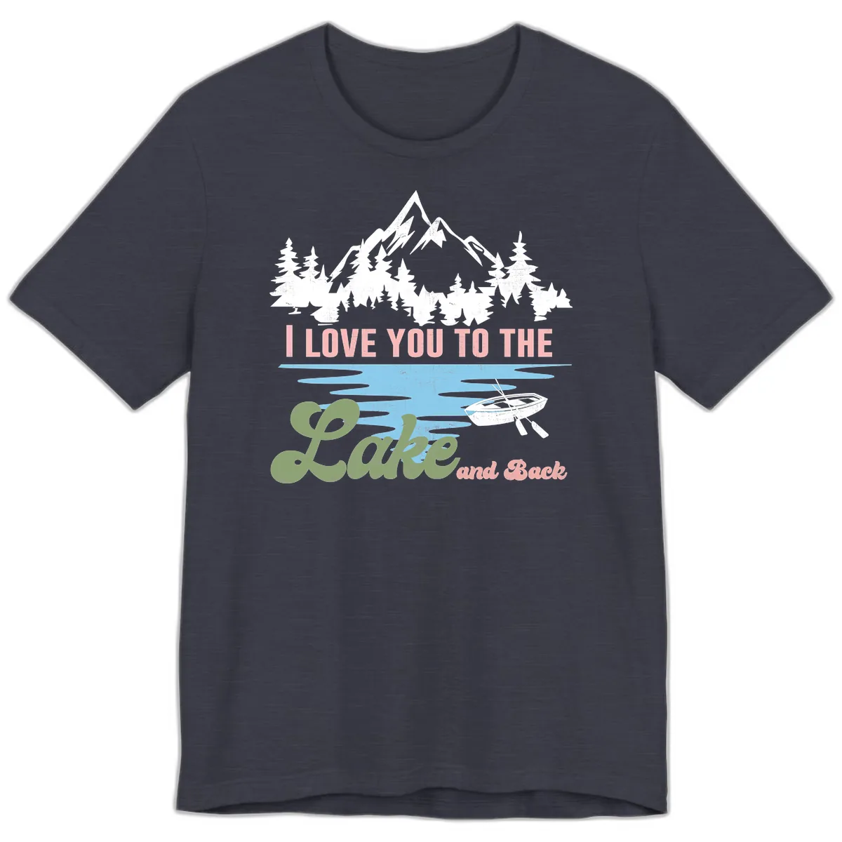I Love You To The Lake And Back Premium T-Shirt in Heather Midnight Navy