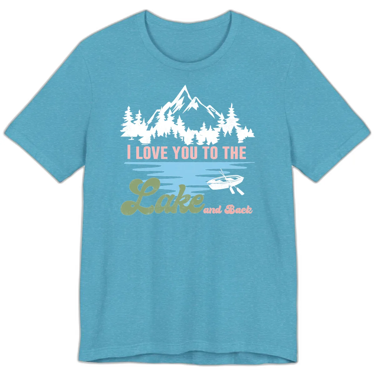 I Love You To The Lake And Back Premium T-Shirt in Heather Aqua