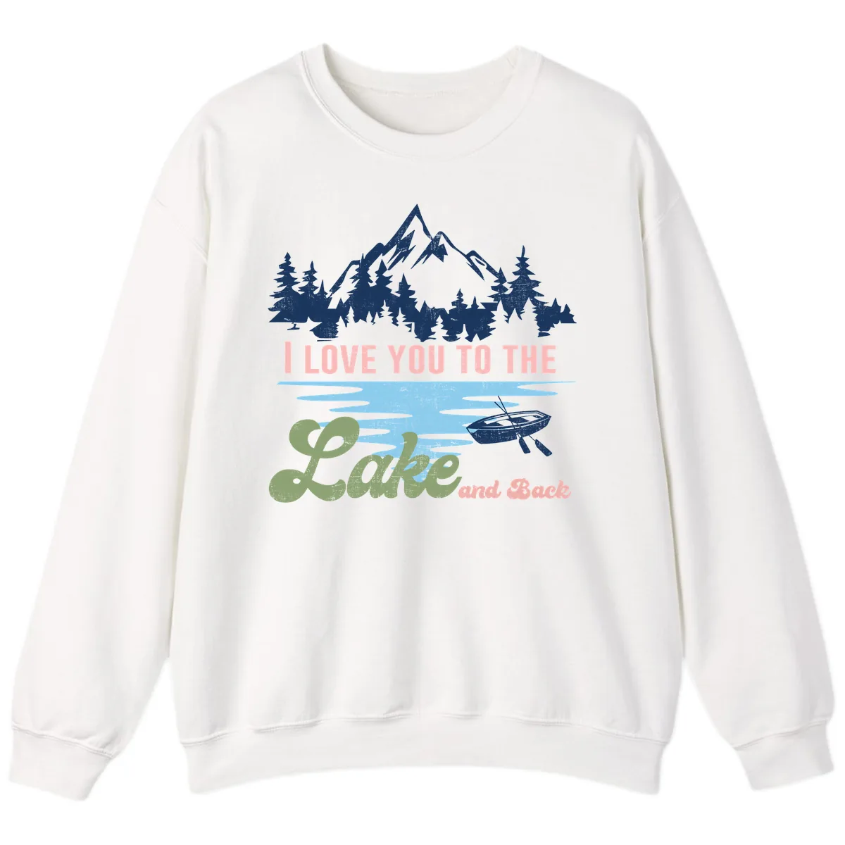 I Love You To The Lake And Back Sweatshirt in White