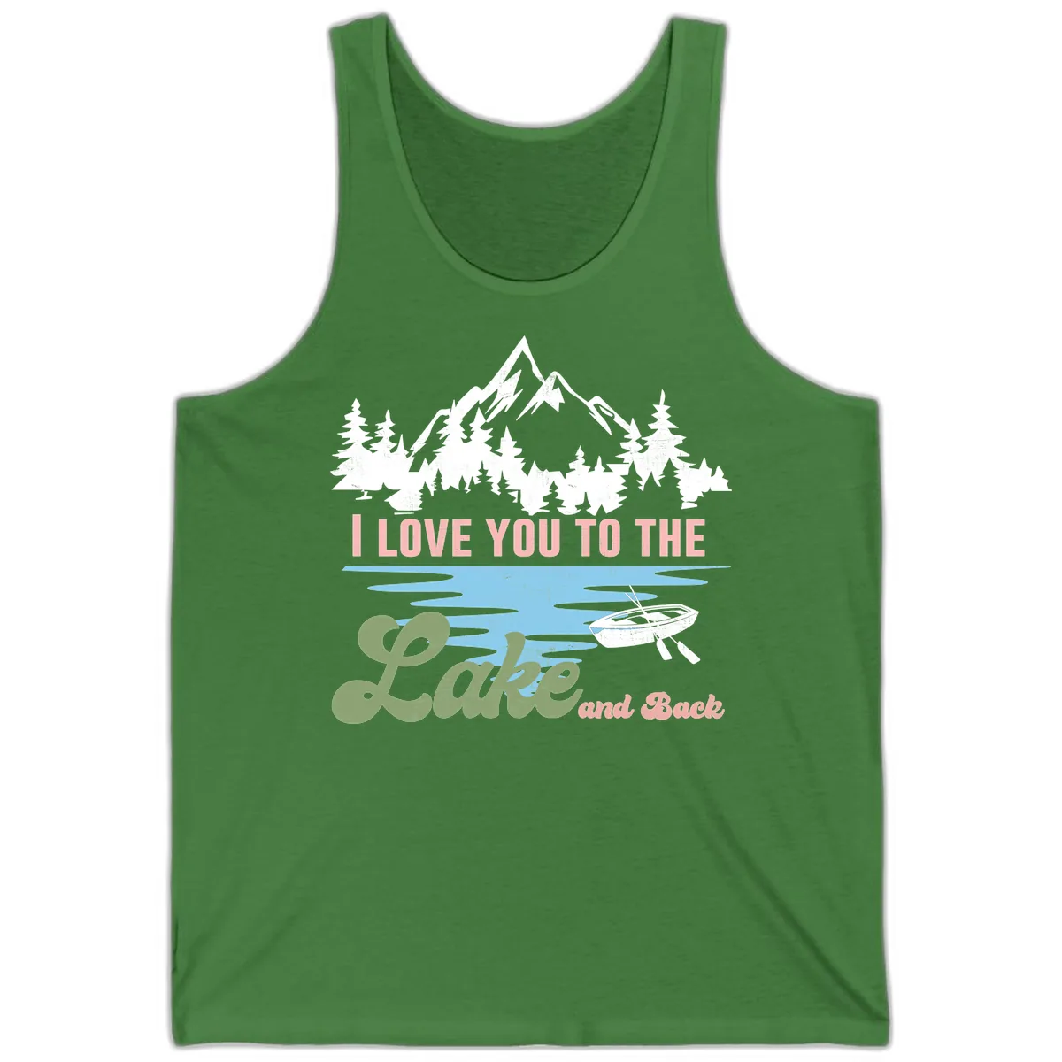 I Love You To The Lake And Back Tank in Leaf