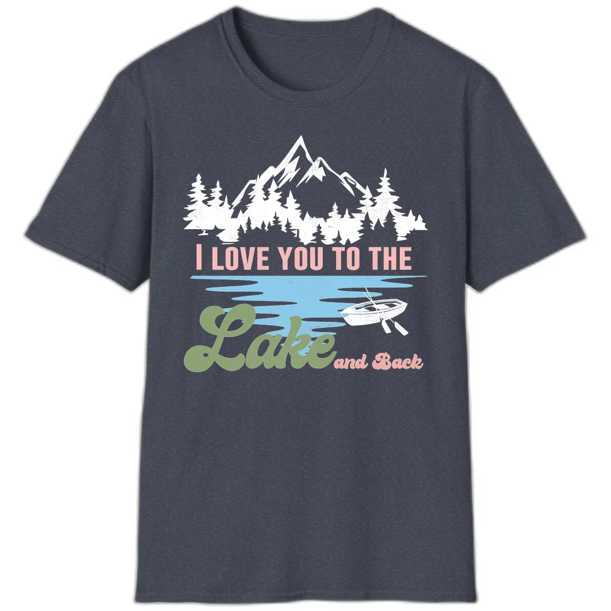 I Love You To The Lake And Back T-Shirt in Heather Navy