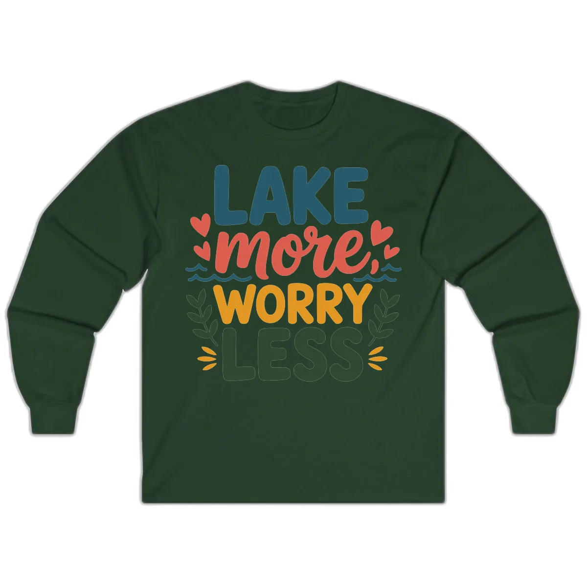 Lake More Worry Less Sentiment Design Long Sleeve in Forest Green
