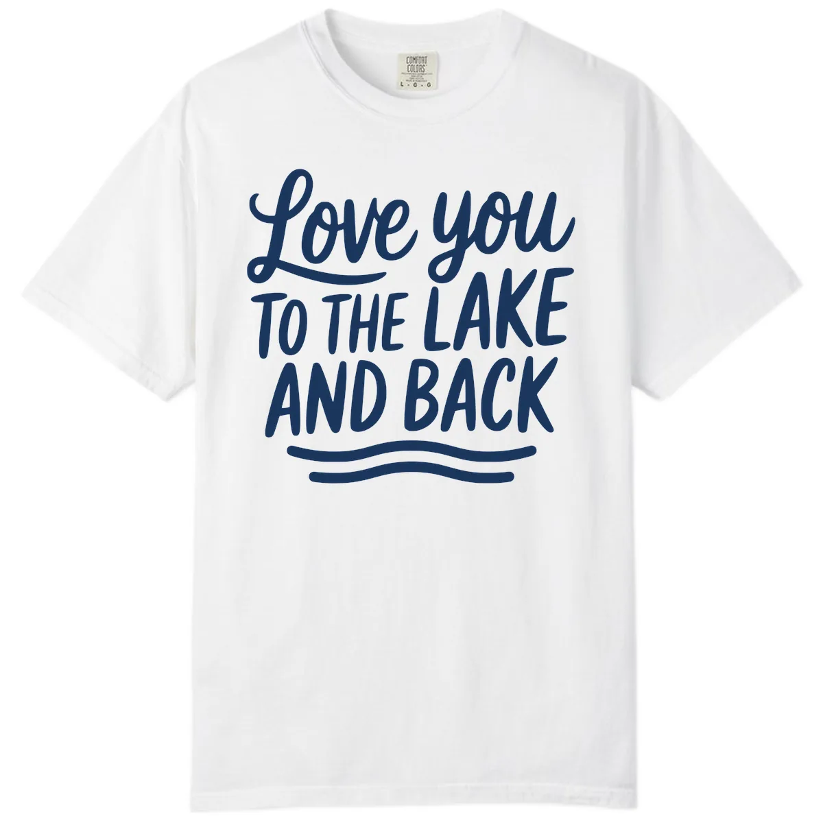 Love You To The Lake And Back Comfort Color in White