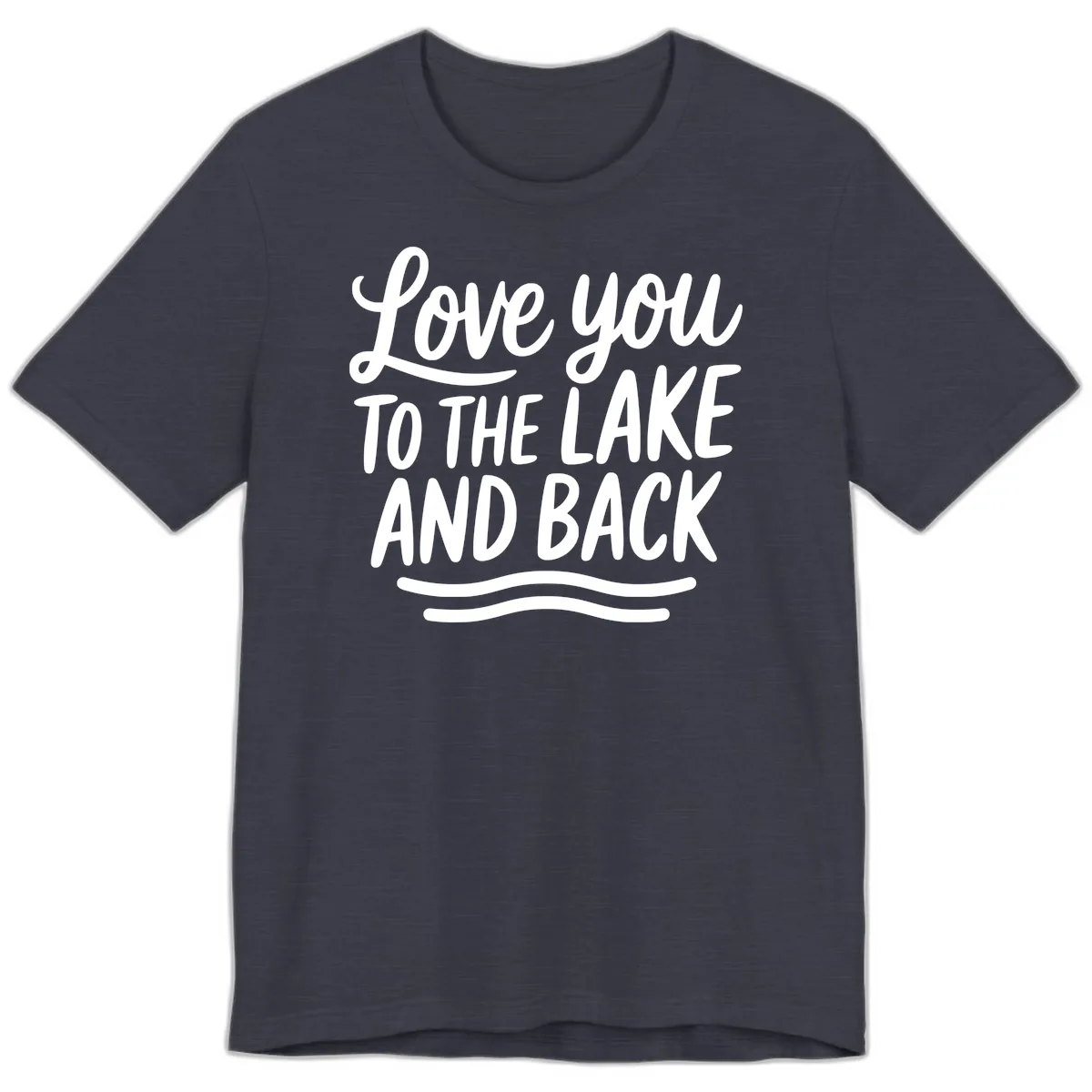 Love You To The Lake And Back Premium T-Shirt in Heather Midnight Navy