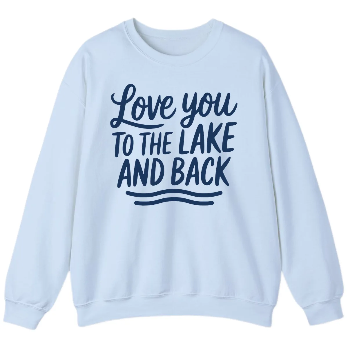 Love You To The Lake And Back Sweatshirt in Light Blue