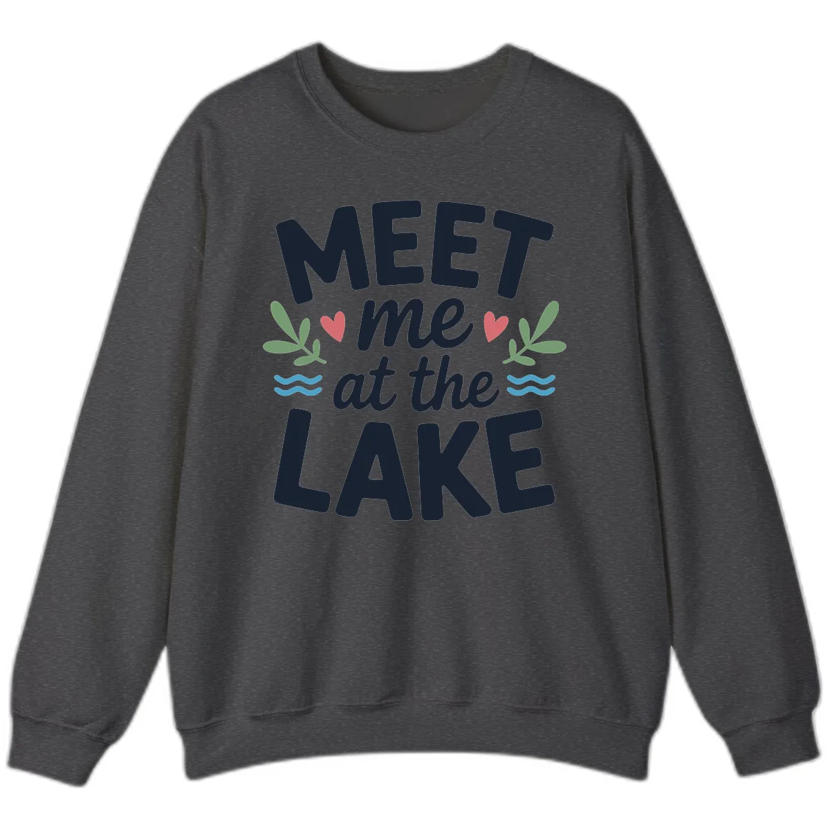 Meet Me At The Lake Typography Design Sweatshirt in Dark Heather