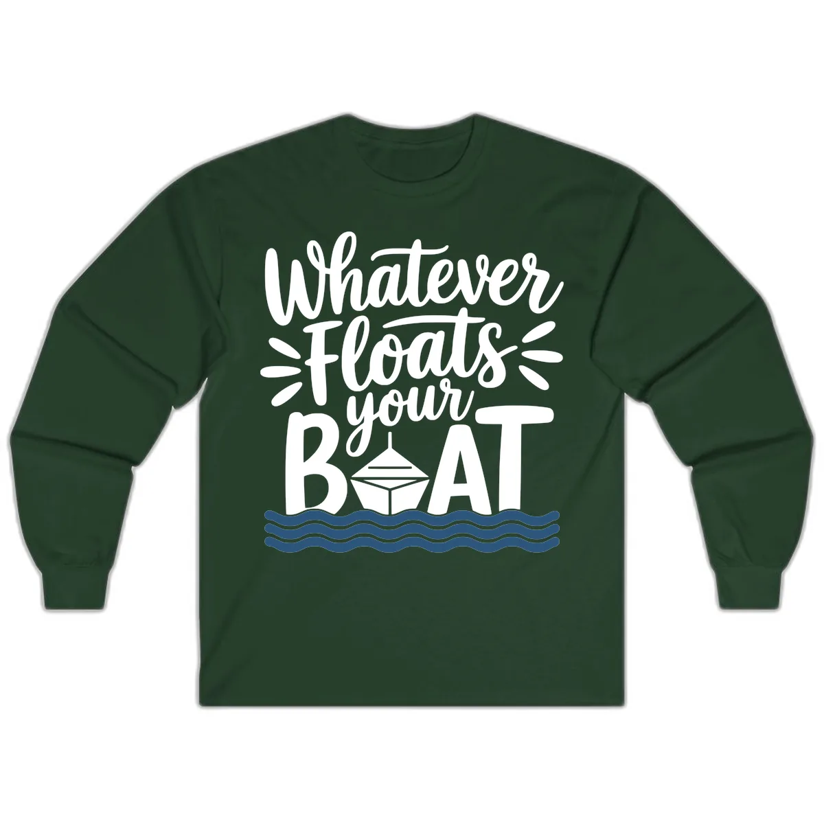 Whatever Floats Your Boat Design Long Sleeve in Forest Green