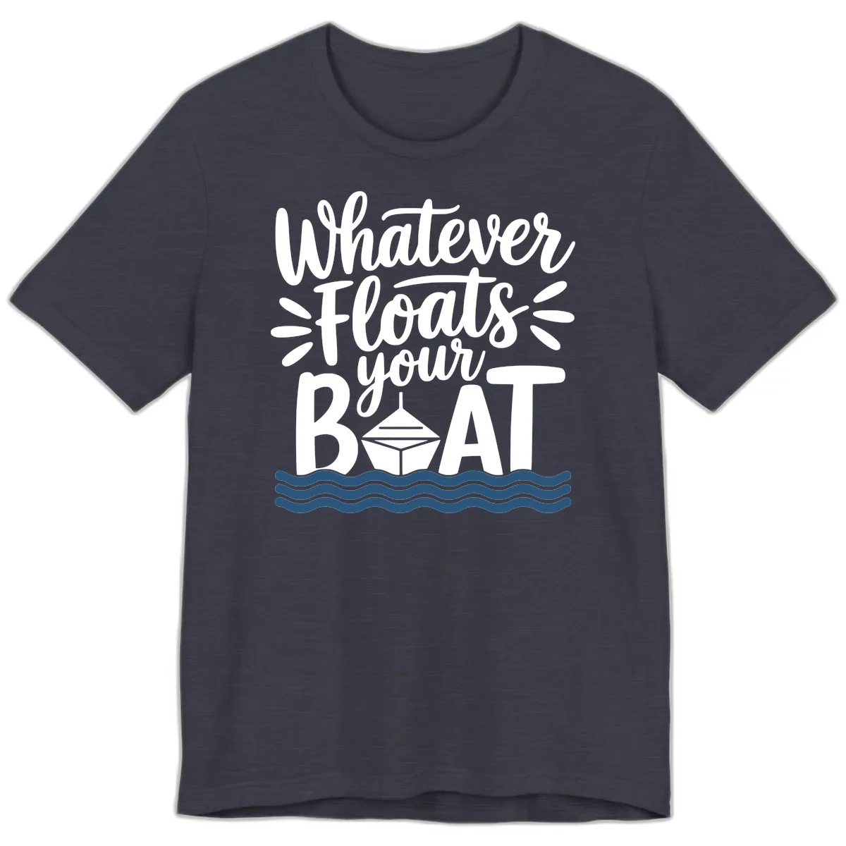 Whatever Floats Your Boat Design Premium T-Shirt in Heather Midnight Navy