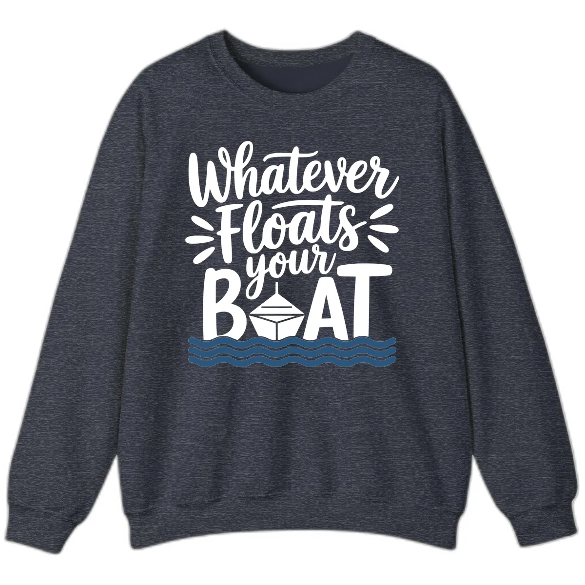 Whatever Floats Your Boat Design Sweatshirt in Heather Sport Dark Navy