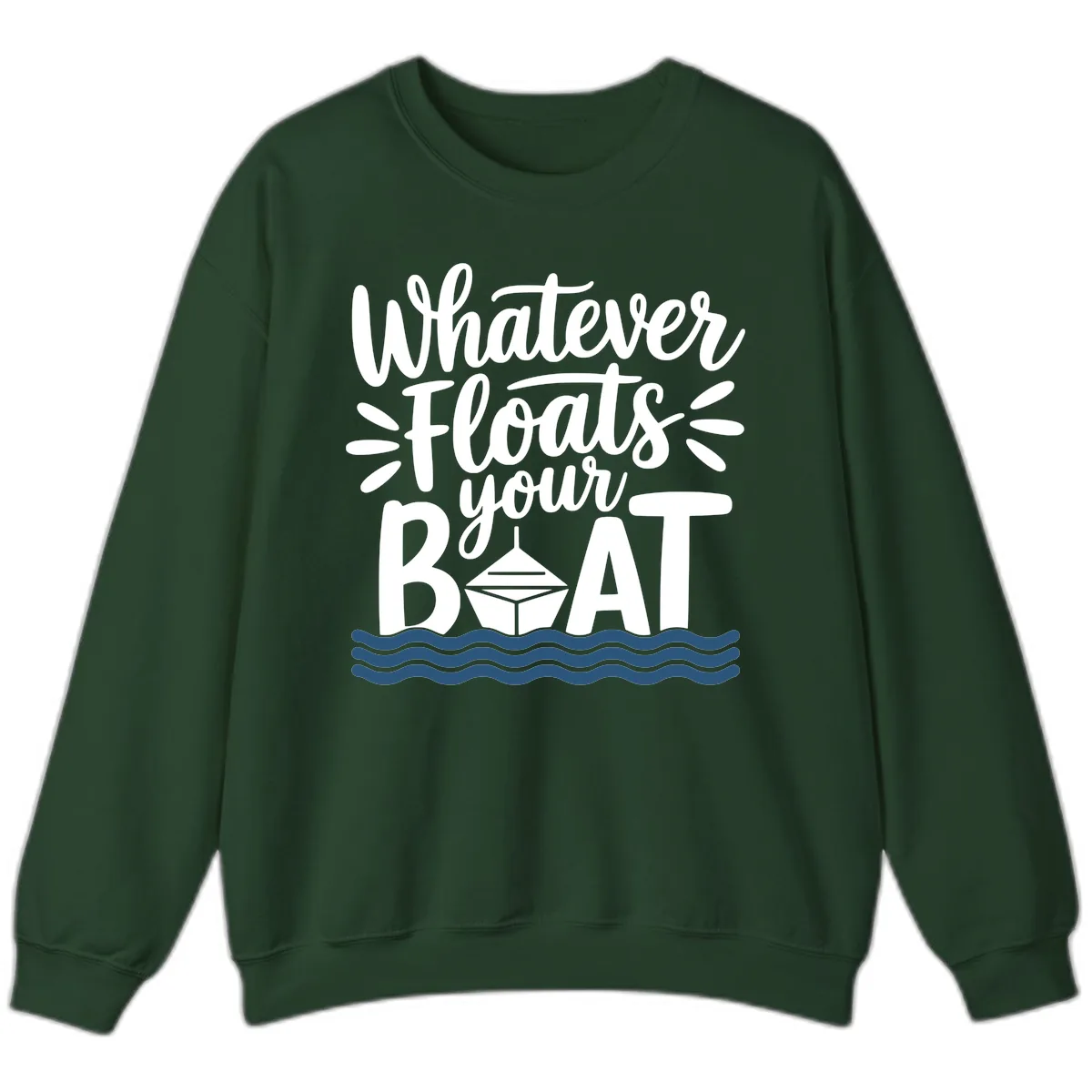 Whatever Floats Your Boat Design Sweatshirt in Forest Green