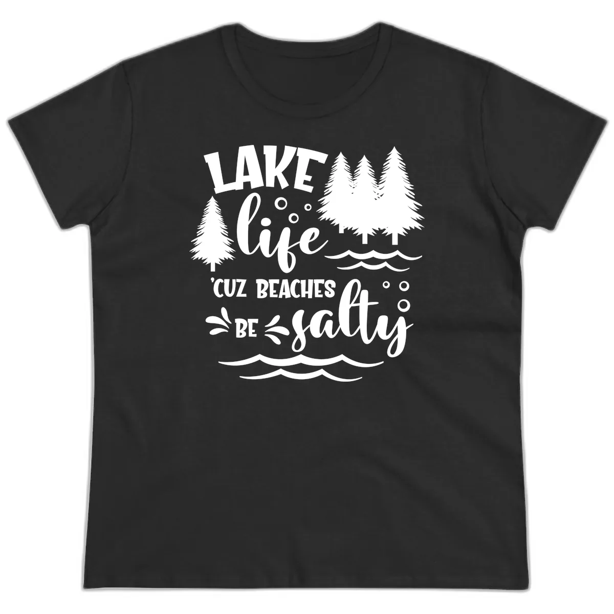 Lake Life Cuz Beaches Be Salty Design Ladies Tee in Black