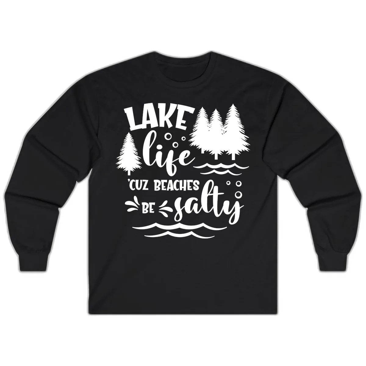 Lake Life Cuz Beaches Be Salty Design Long Sleeve in Black