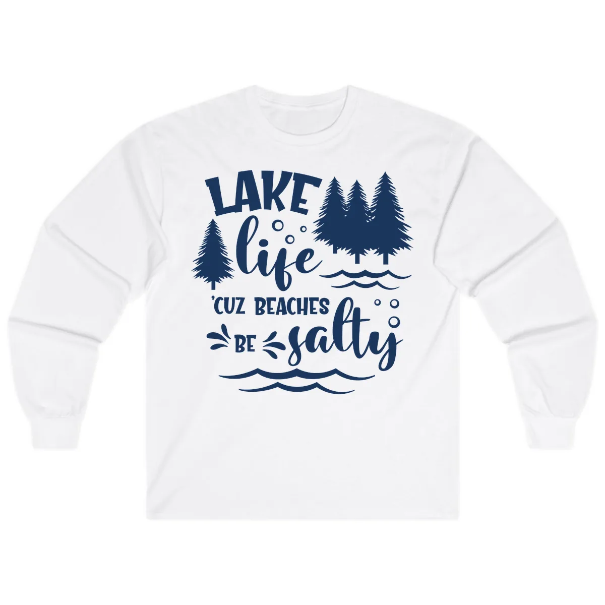 Lake Life Cuz Beaches Be Salty Design Long Sleeve in White