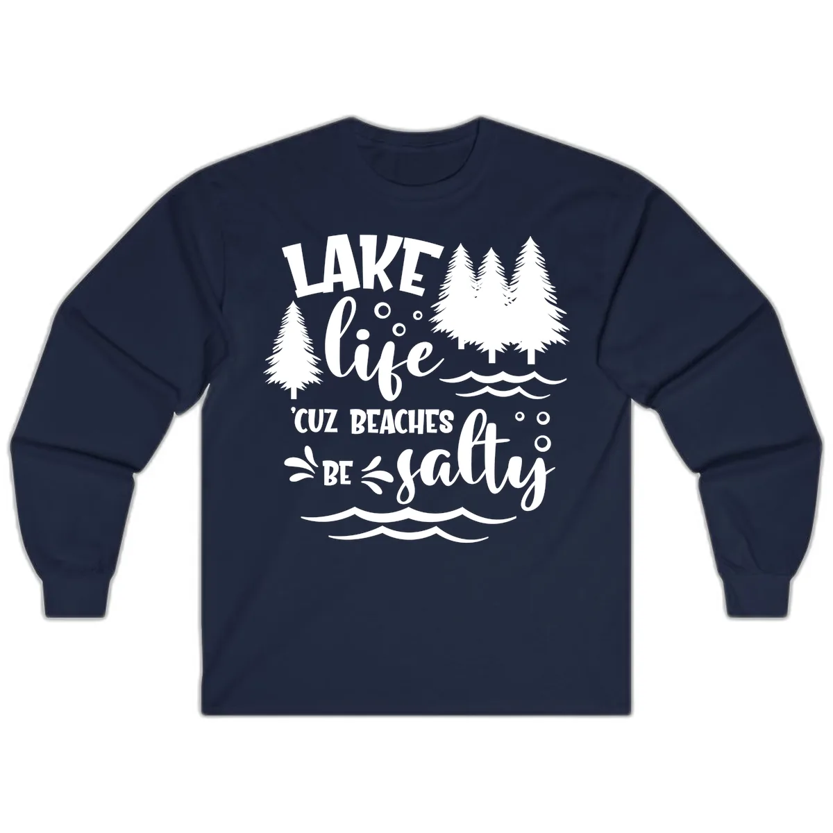 Lake Life Cuz Beaches Be Salty Design Long Sleeve in Navy