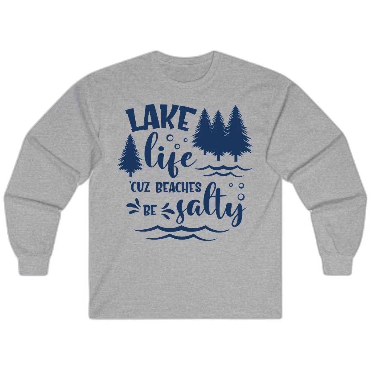 Lake Life Cuz Beaches Be Salty Design Long Sleeve in Sport Grey