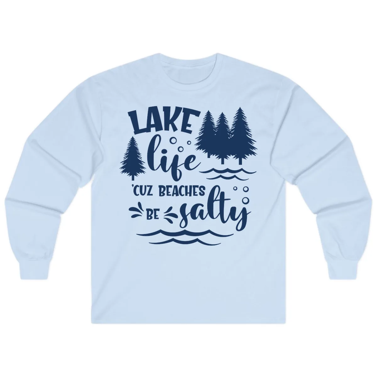 Lake Life Cuz Beaches Be Salty Design Long Sleeve in Light Blue