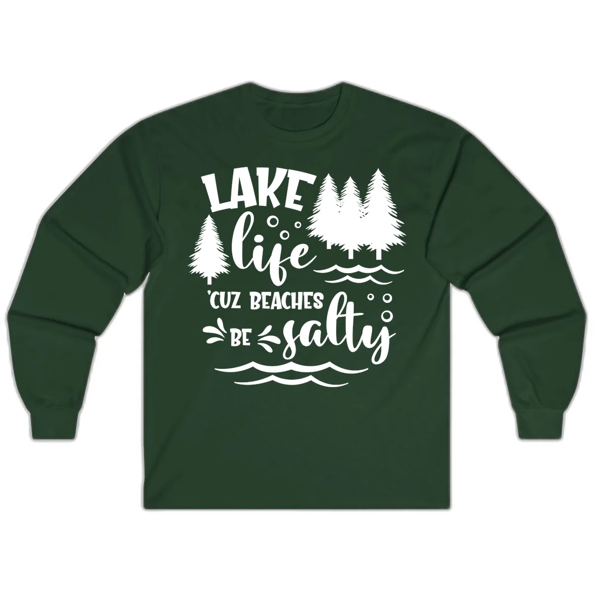 Lake Life Cuz Beaches Be Salty Design Long Sleeve in Forest Green
