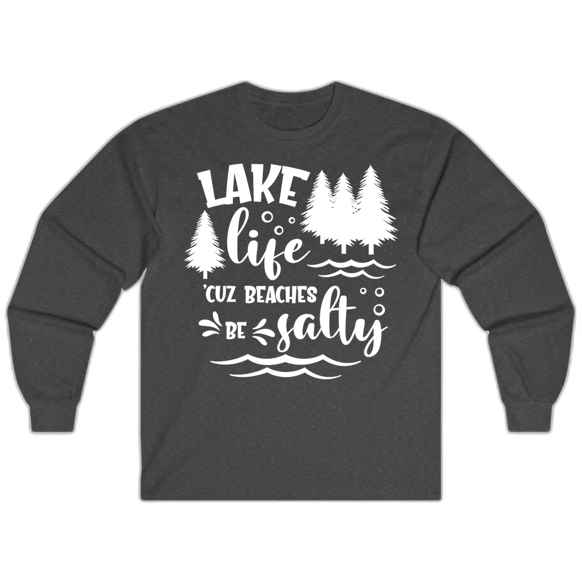 Lake Life Cuz Beaches Be Salty Design Long Sleeve in Dark Heather