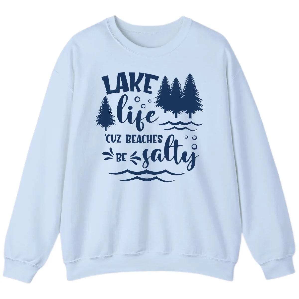Lake Life Cuz Beaches Be Salty Design Sweatshirt in Light Blue