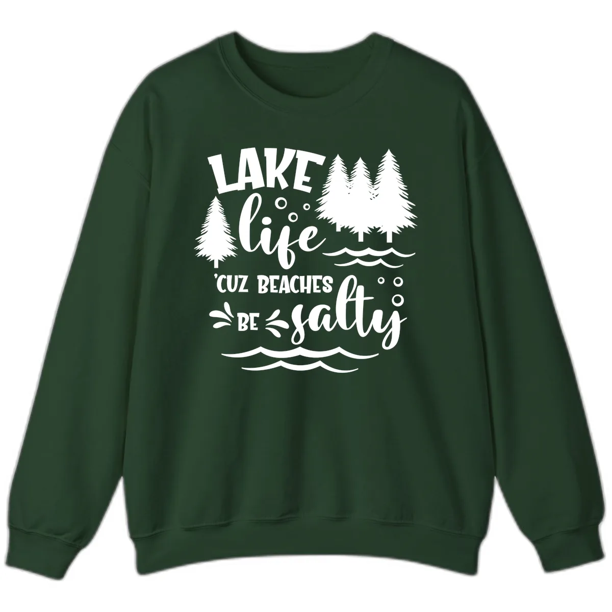 Lake Life Cuz Beaches Be Salty Design Sweatshirt in Forest Green