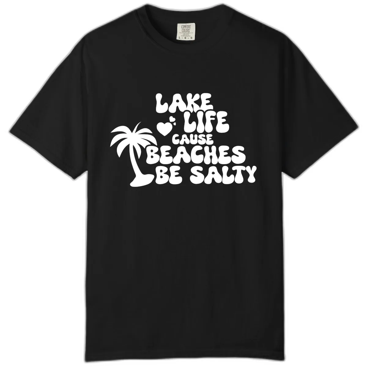 Lake Life Cause Beaches Be Salty Comfort Color in Black