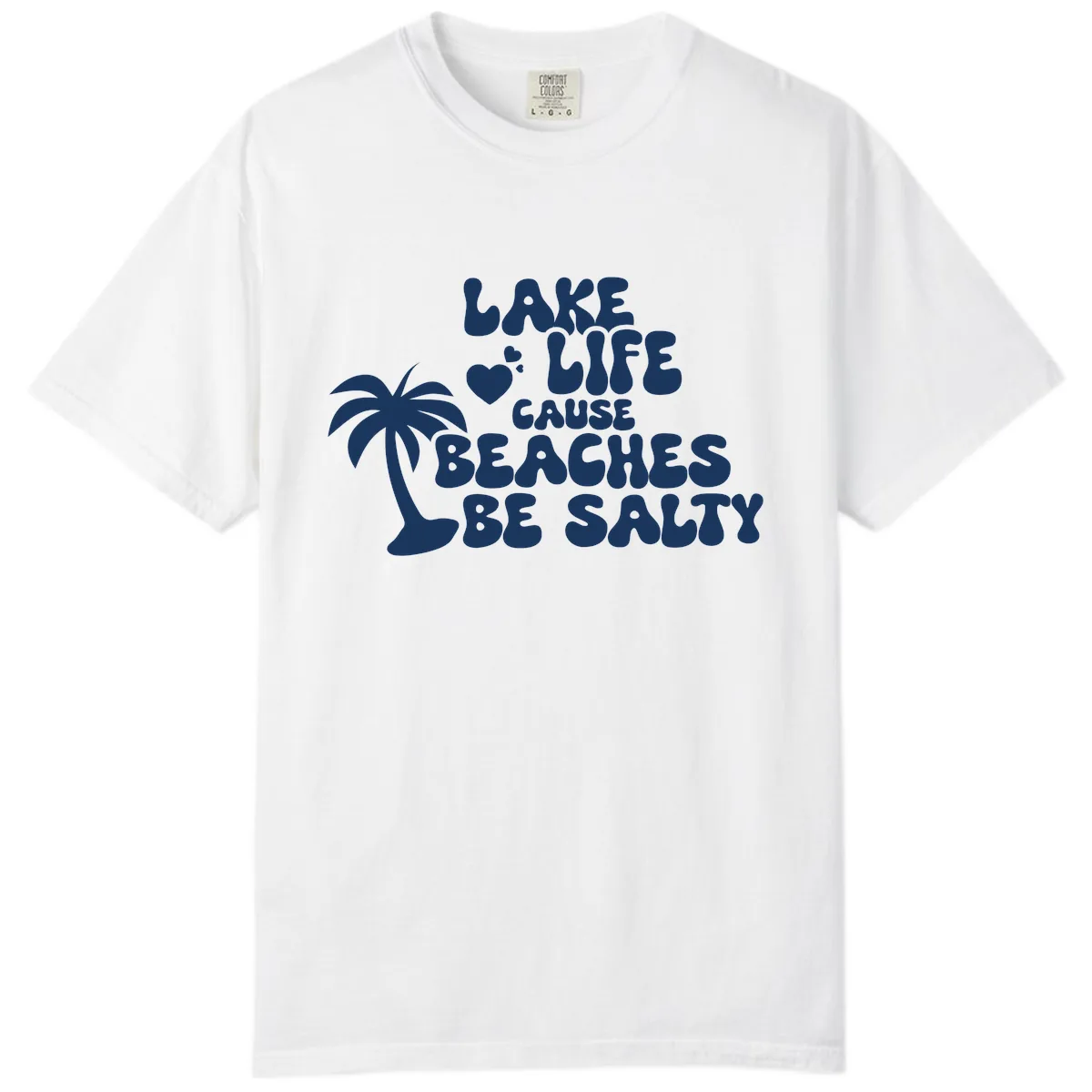 Lake Life Cause Beaches Be Salty Comfort Color in White