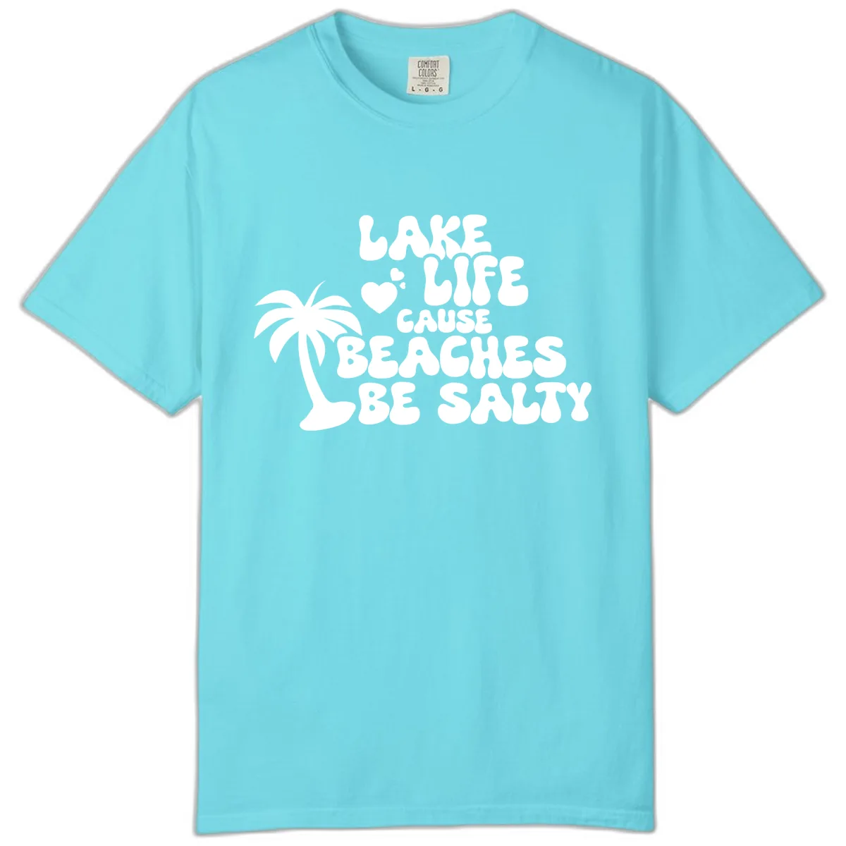 Lake Life Cause Beaches Be Salty Comfort Color in Lagoon Blue