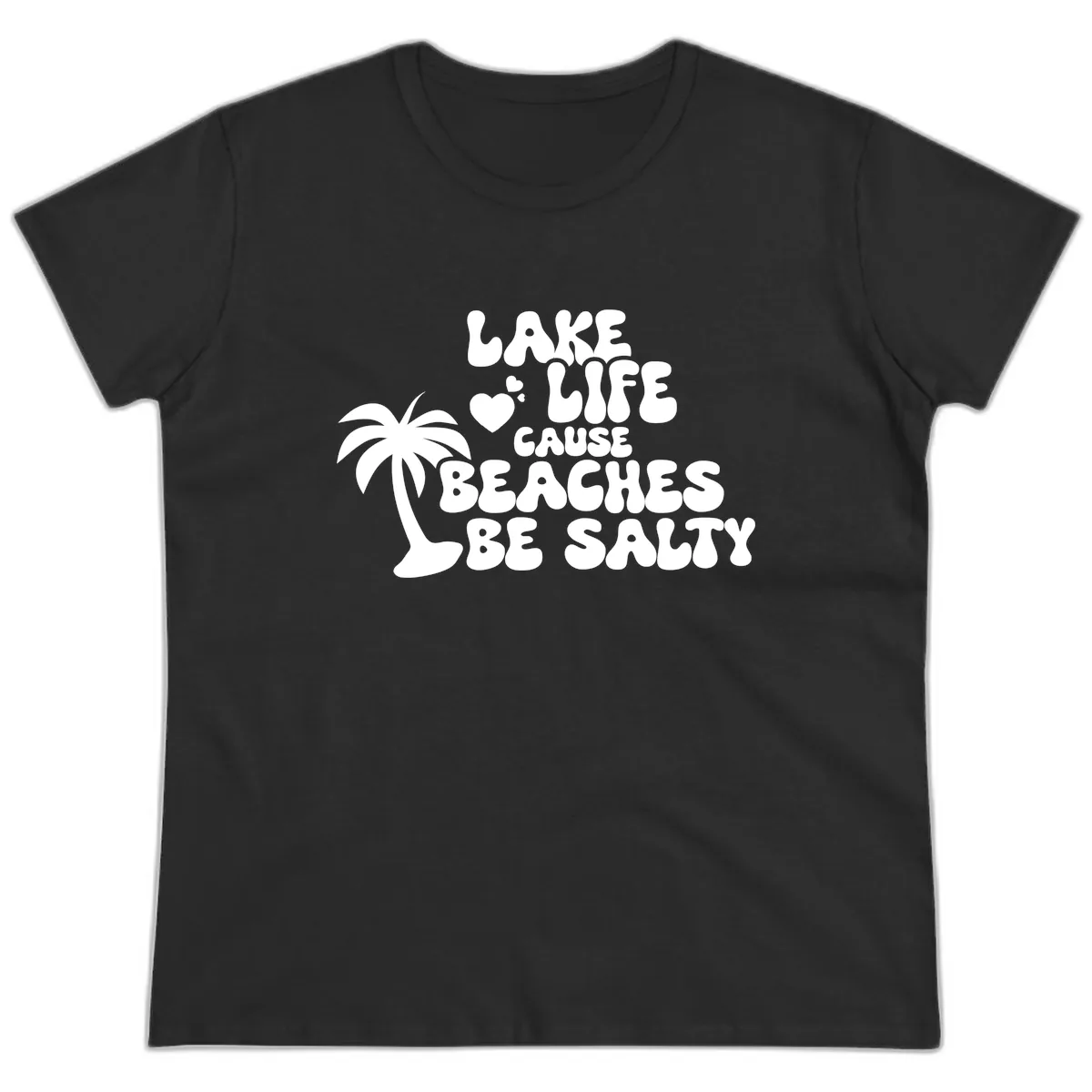 Lake Life Cause Beaches Be Salty Ladies Tee in Black