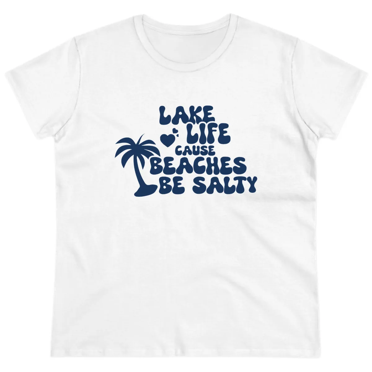 Lake Life Cause Beaches Be Salty Ladies Tee in White