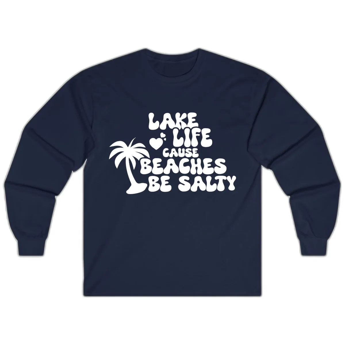 Lake Life Cause Beaches Be Salty Long Sleeve in Navy