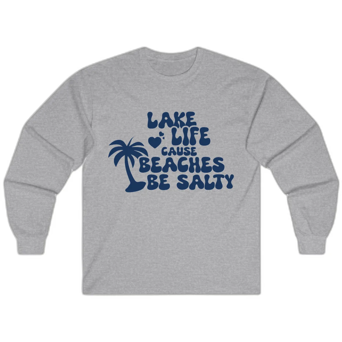Lake Life Cause Beaches Be Salty Long Sleeve in Sport Grey