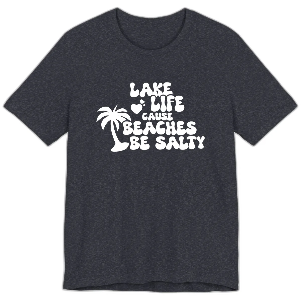 Lake Life Cause Beaches Be Salty Premium T-Shirt in Heather Navy