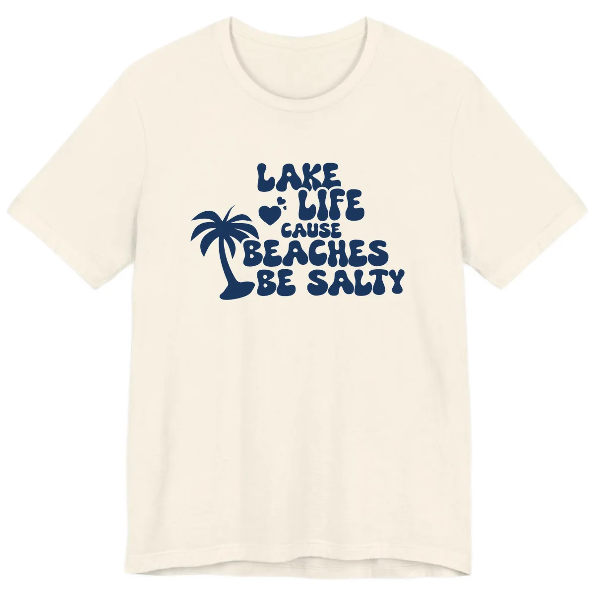 Lake Life Cause Beaches Be Salty Premium T-Shirt in Natural