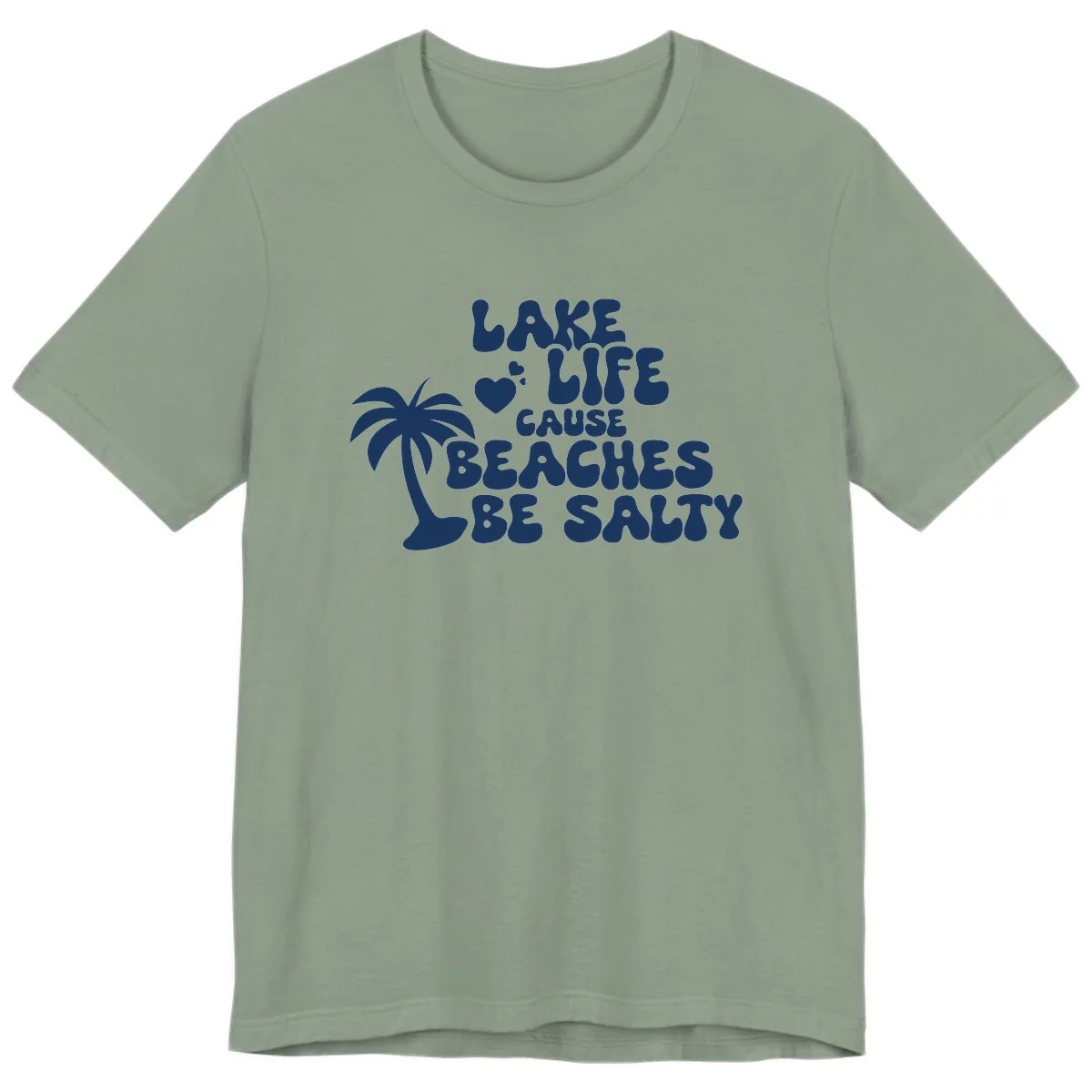 Lake Life Cause Beaches Be Salty Premium T-Shirt in Sage