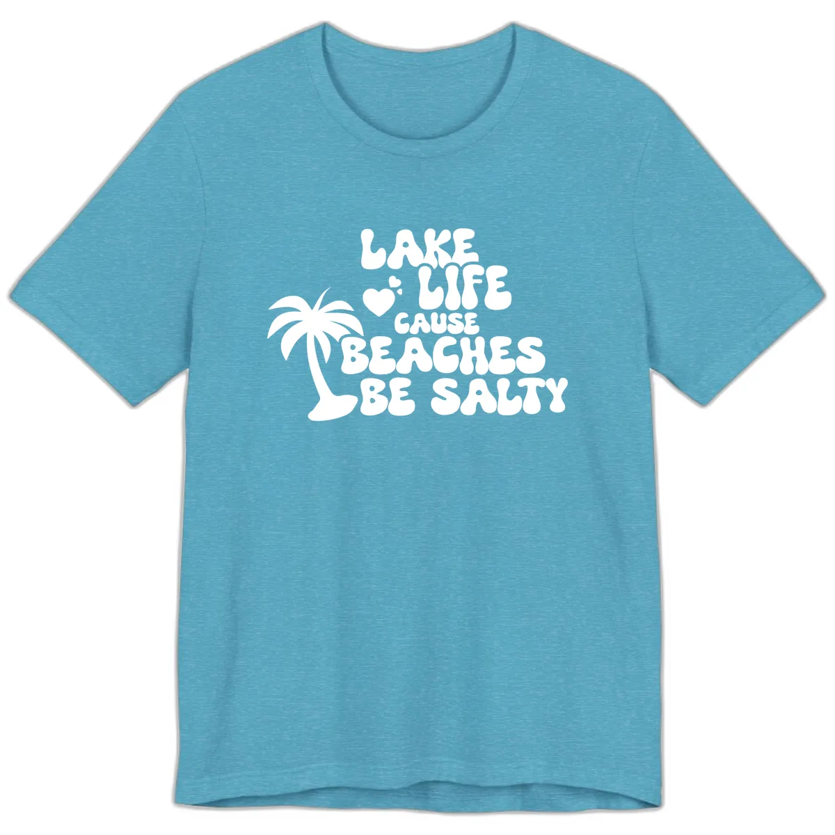 Lake Life Cause Beaches Be Salty Premium T-Shirt in Heather Aqua