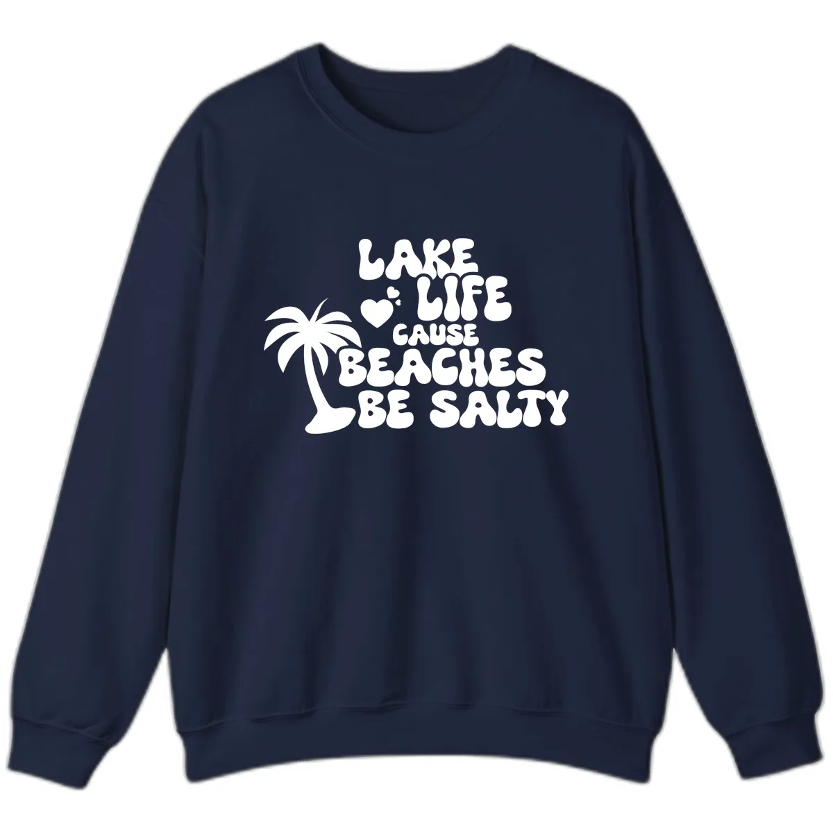 Lake Life Cause Beaches Be Salty Sweatshirt in Navy