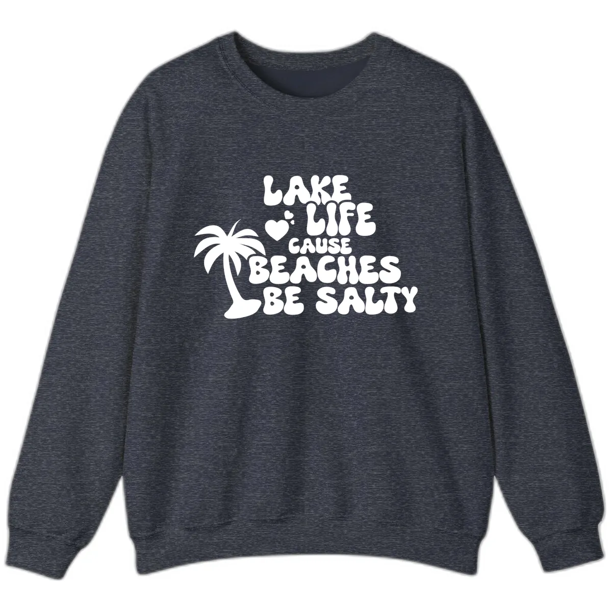 Lake Life Cause Beaches Be Salty Sweatshirt in Heather Sport Dark Navy