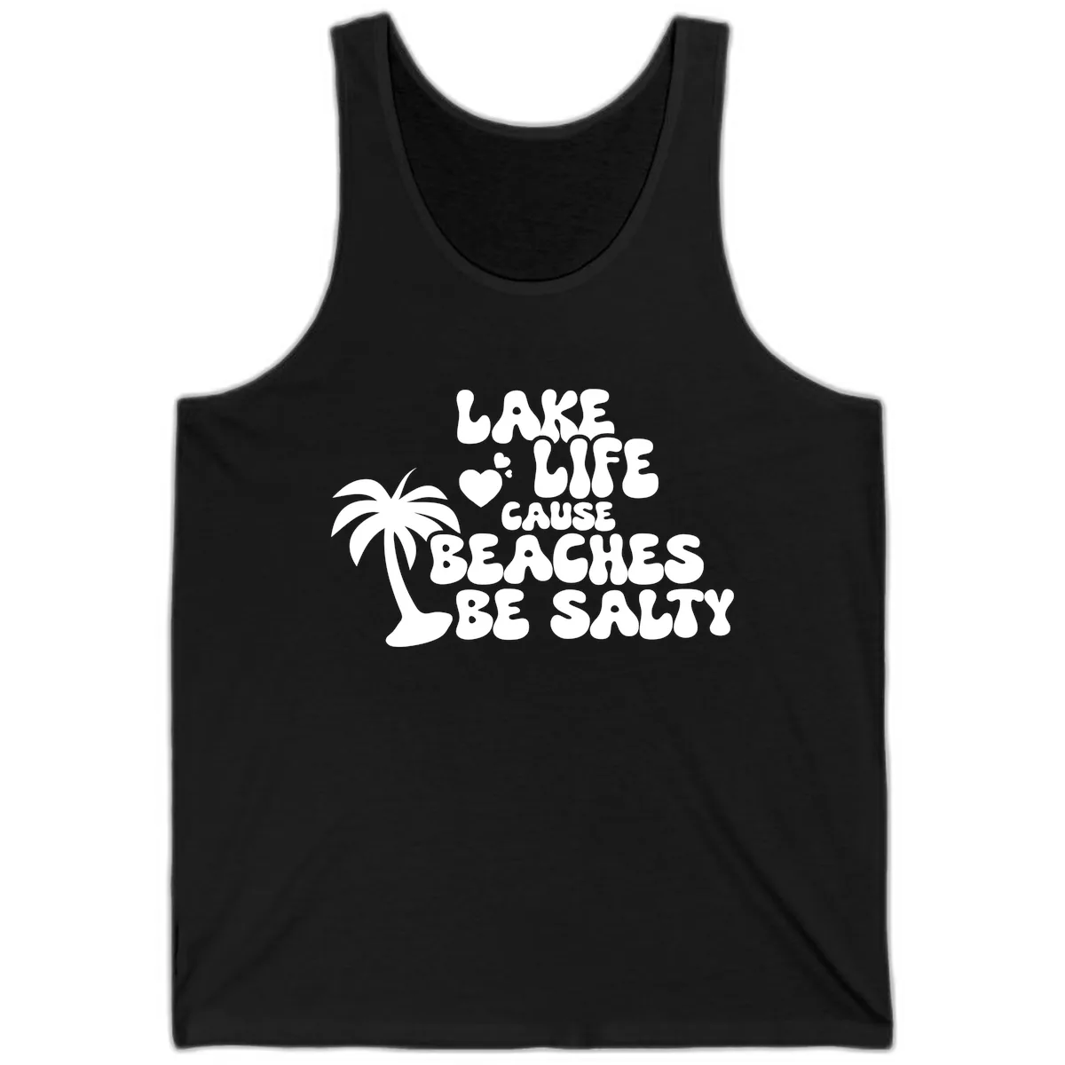 Lake Life Cause Beaches Be Salty Tank in Black