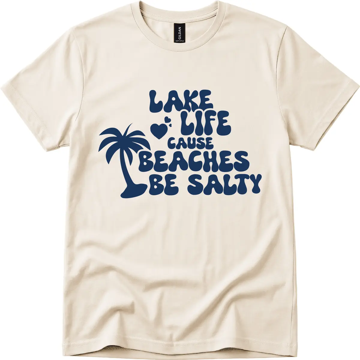 Lake Life Cause Beaches Be Salty T-Shirt in Natural
